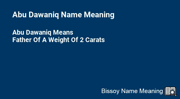 Abu Dawaniq Name Meaning